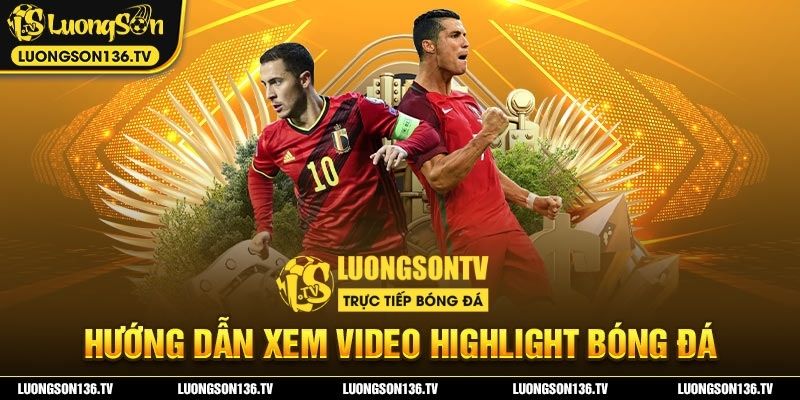 Hướng dẫn xem video highlight tại LuongsonTV