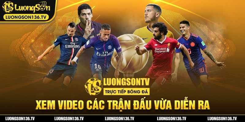 Highlight xem lại video các trận đấu vừa diễn ra